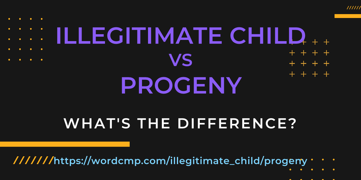 Difference between illegitimate child and progeny