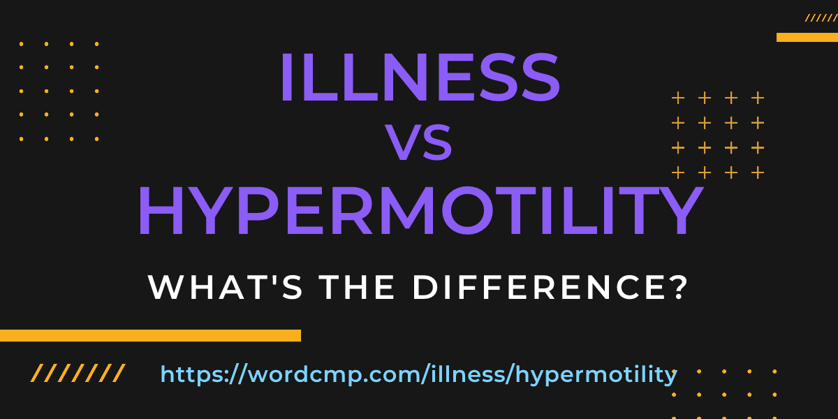 Difference between illness and hypermotility