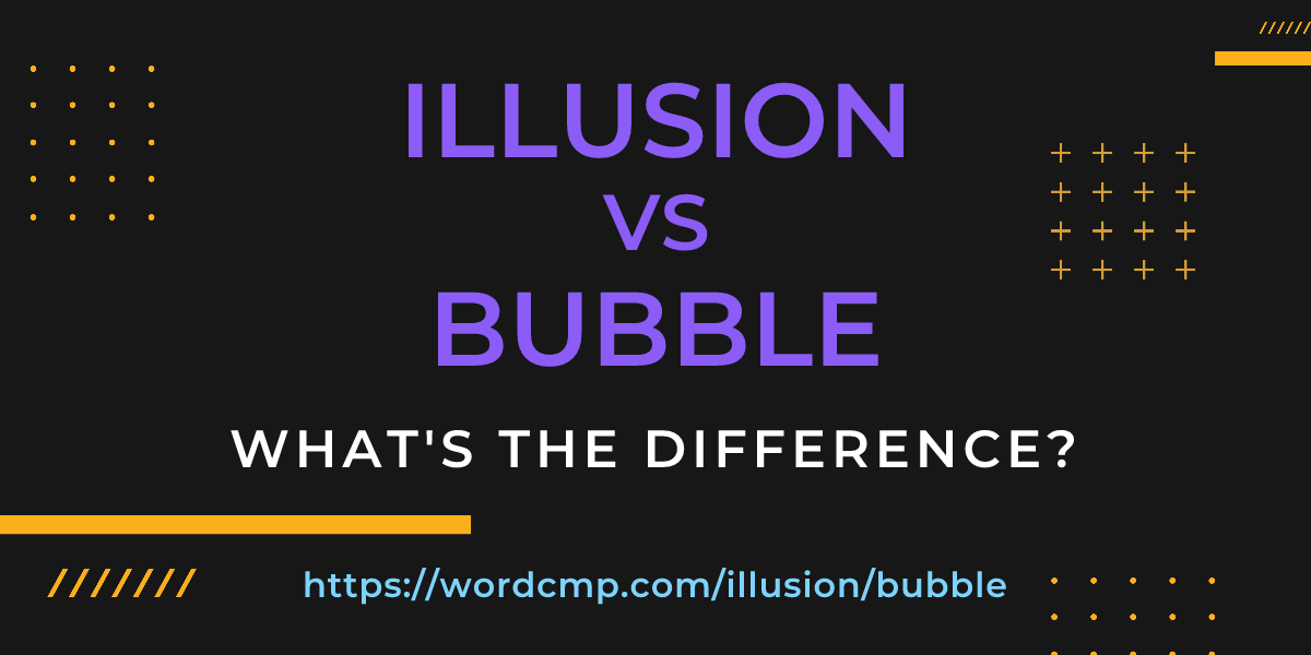 Difference between illusion and bubble