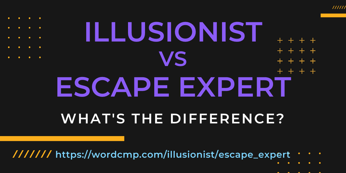 Difference between illusionist and escape expert