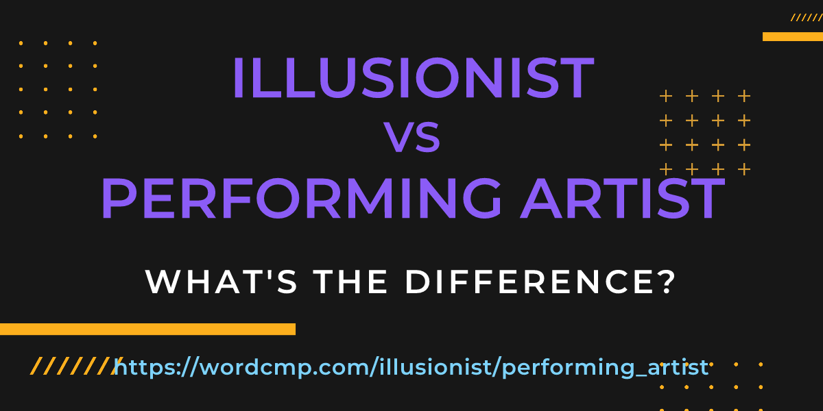 Difference between illusionist and performing artist