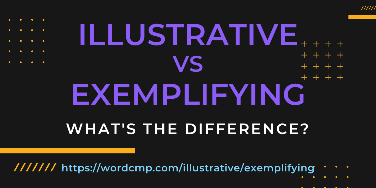 Difference between illustrative and exemplifying