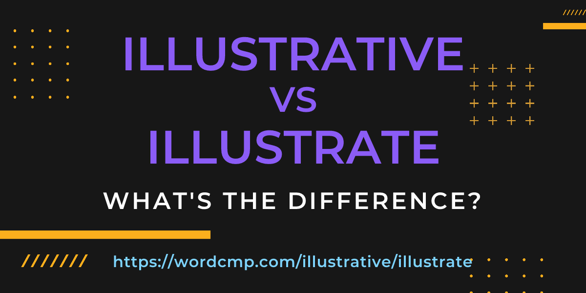 Difference between illustrative and illustrate
