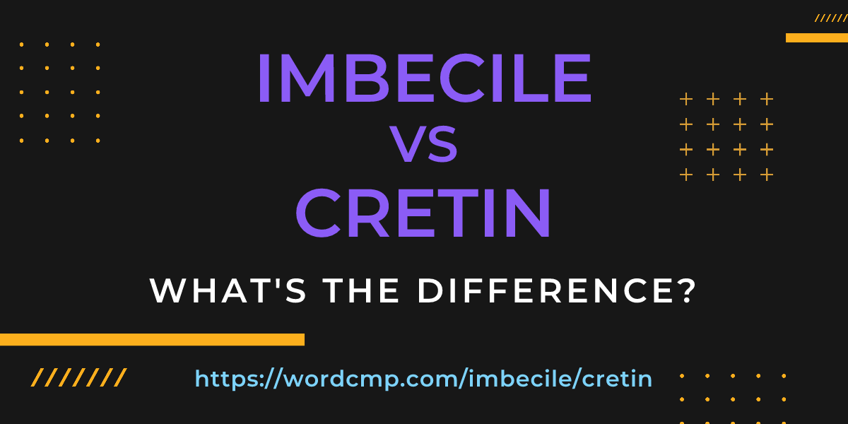 Difference between imbecile and cretin
