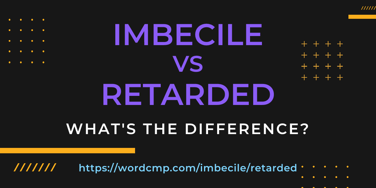 Difference between imbecile and retarded