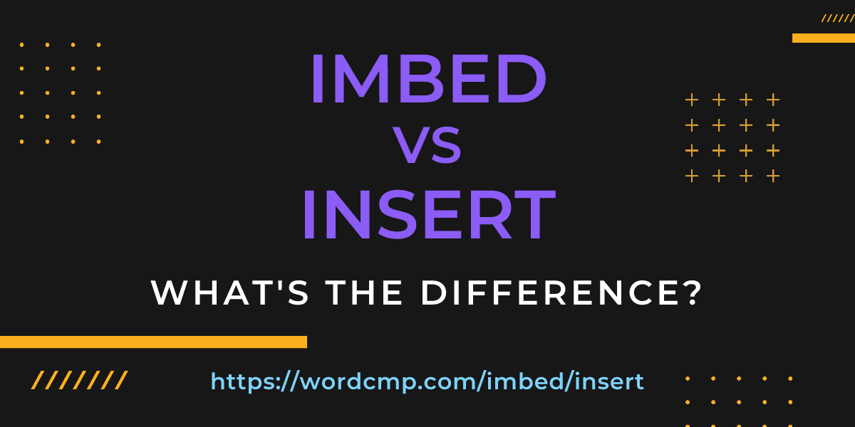 Difference between imbed and insert