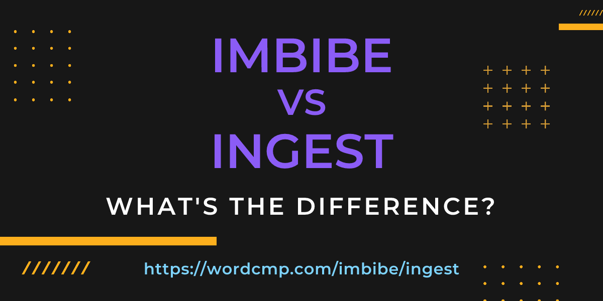 Difference between imbibe and ingest