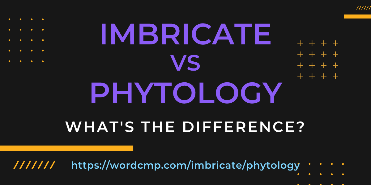 Difference between imbricate and phytology