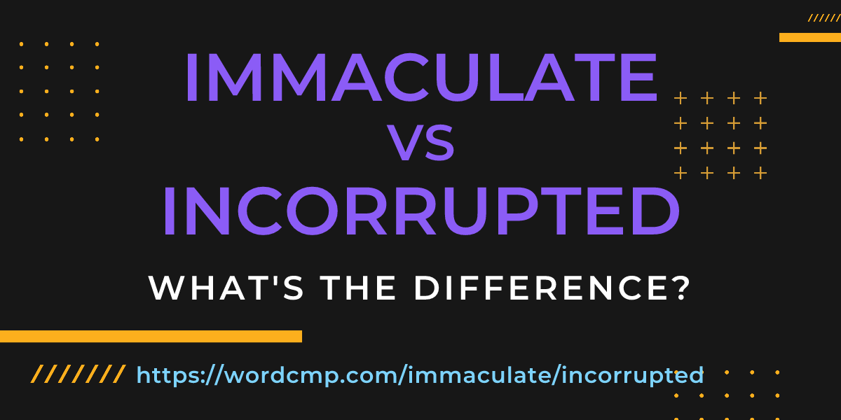 Difference between immaculate and incorrupted