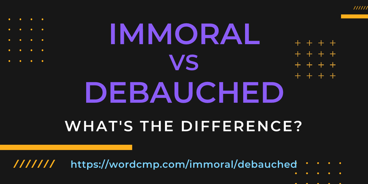 Difference between immoral and debauched
