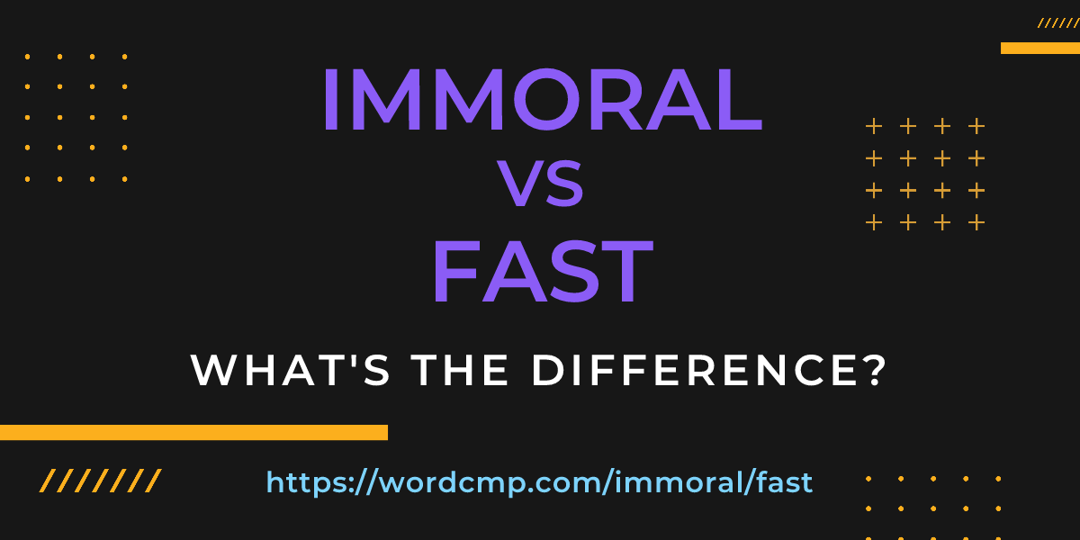 Difference between immoral and fast