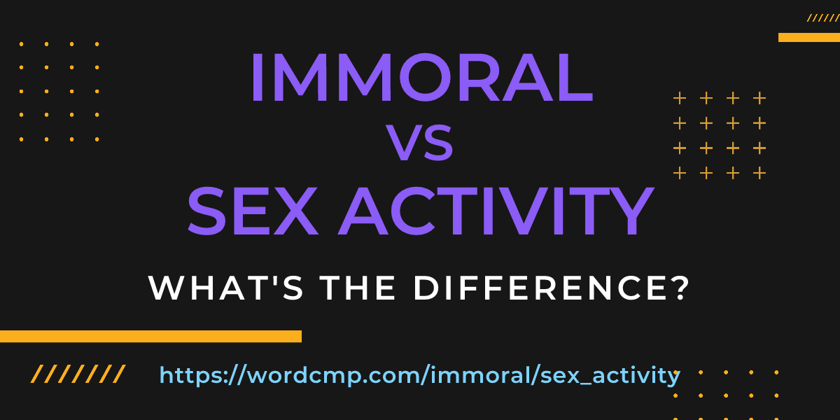 Difference between immoral and sex activity