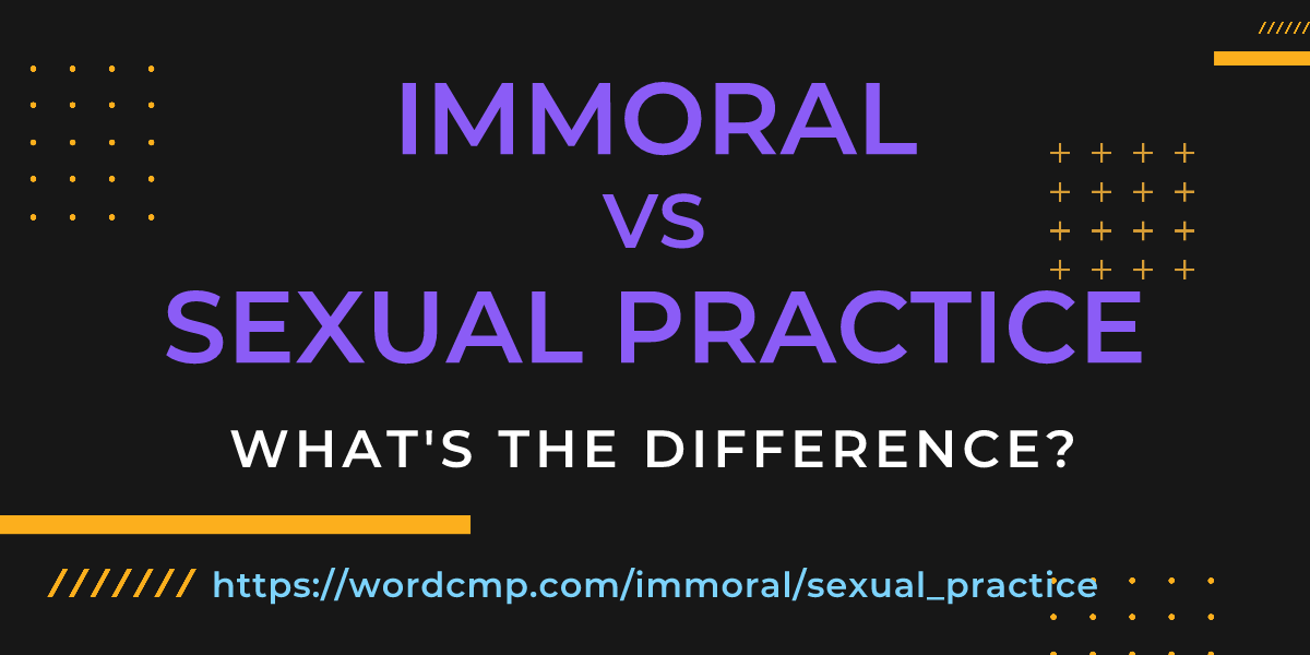 Difference between immoral and sexual practice