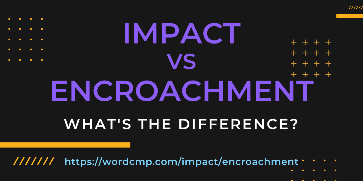 Difference between impact and encroachment