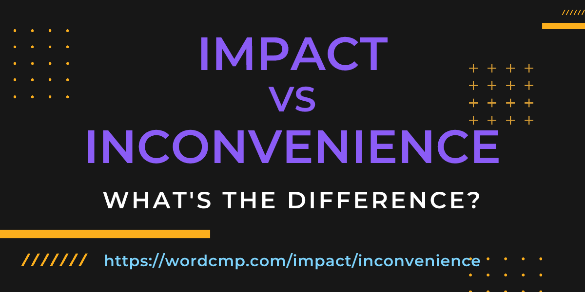 Difference between impact and inconvenience