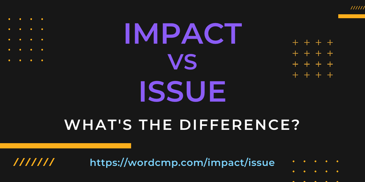 Difference between impact and issue