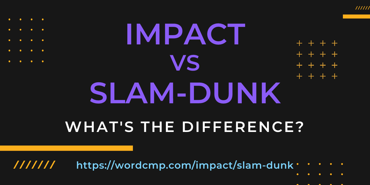 Difference between impact and slam-dunk