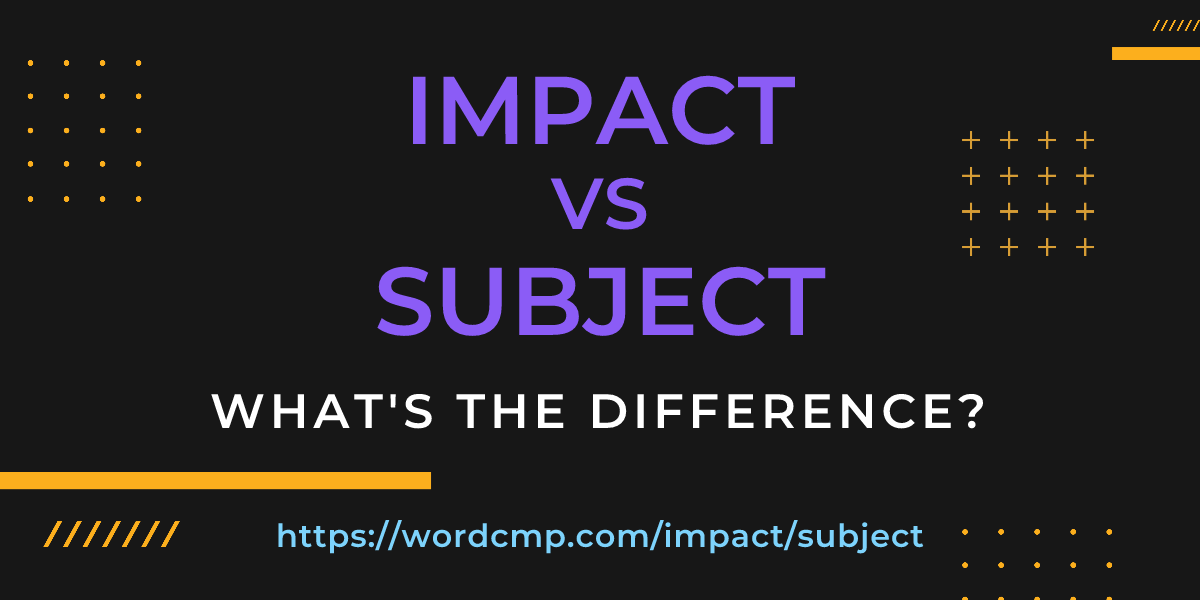 Difference between impact and subject