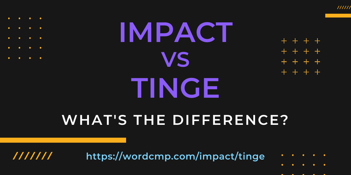 Difference between impact and tinge