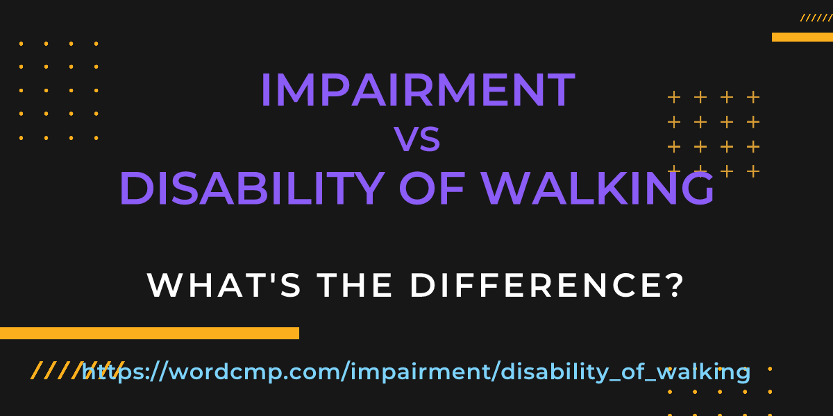 Difference between impairment and disability of walking