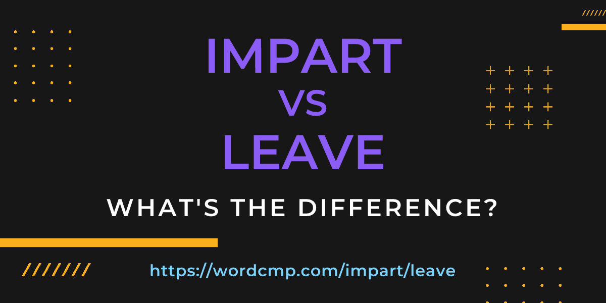 Difference between impart and leave