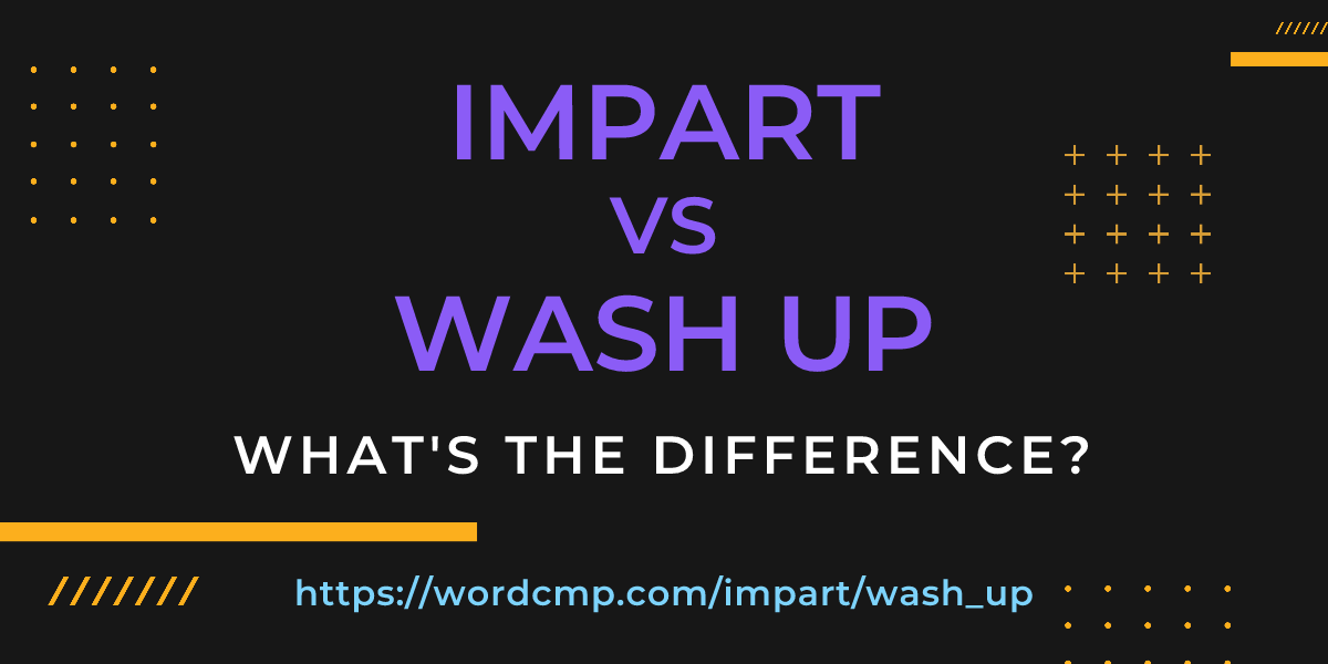 Difference between impart and wash up