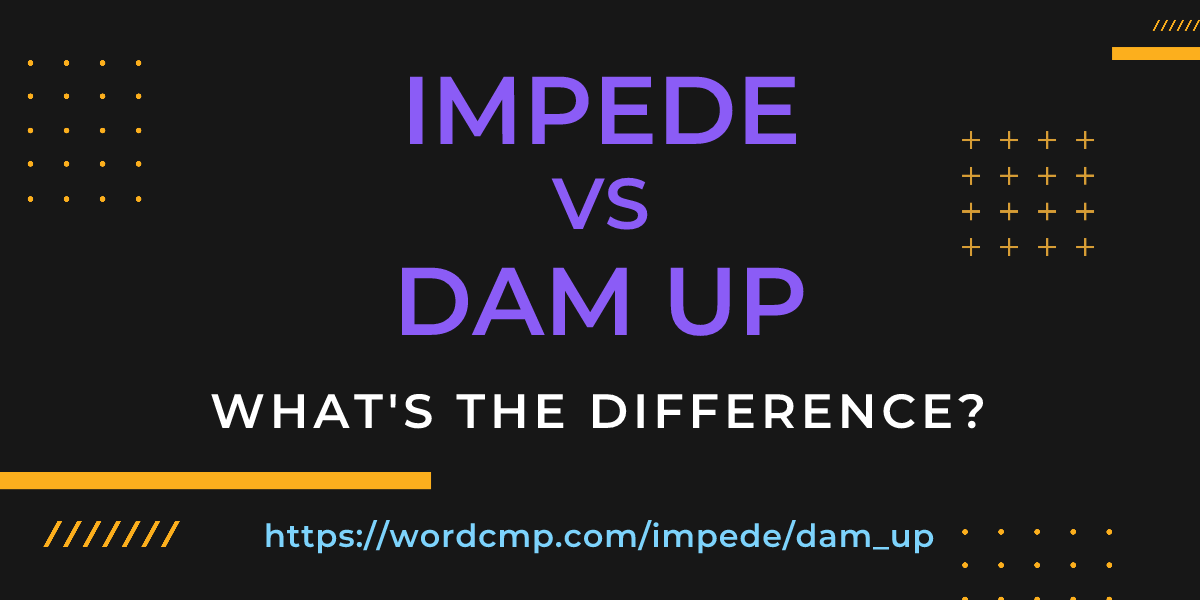 Difference between impede and dam up