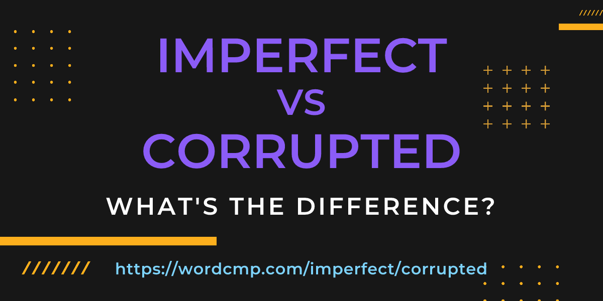 Difference between imperfect and corrupted