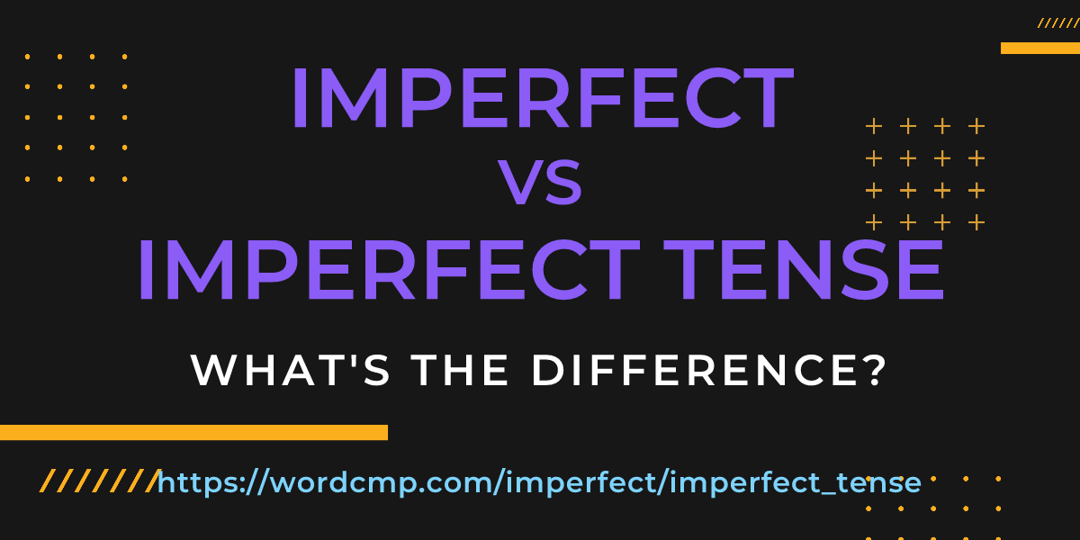 Difference between imperfect and imperfect tense