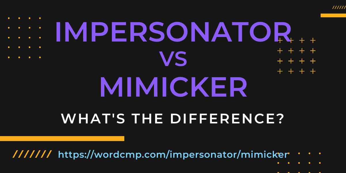 Difference between impersonator and mimicker