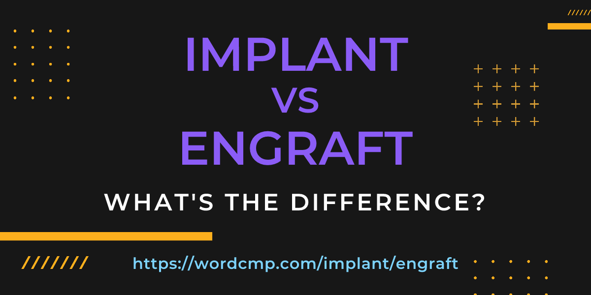 Difference between implant and engraft