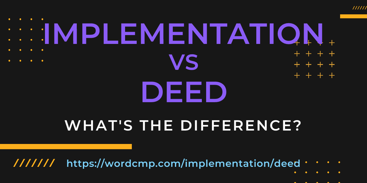 Difference between implementation and deed