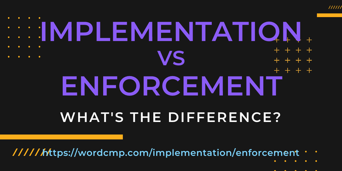 Difference between implementation and enforcement