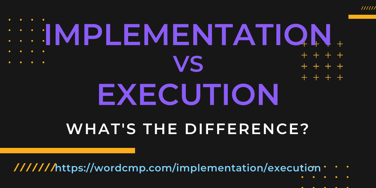 Difference between implementation and execution