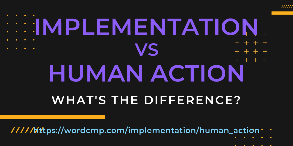 Difference between implementation and human action