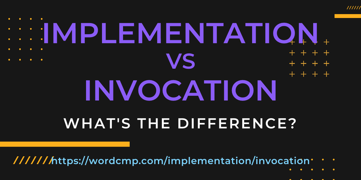 Difference between implementation and invocation