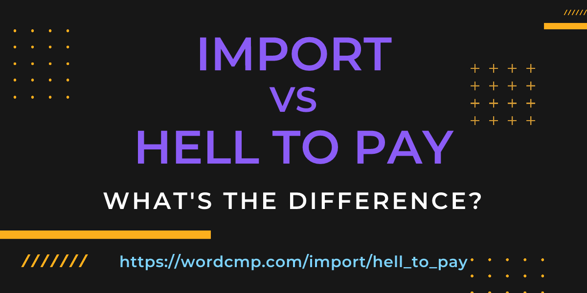 Difference between import and hell to pay