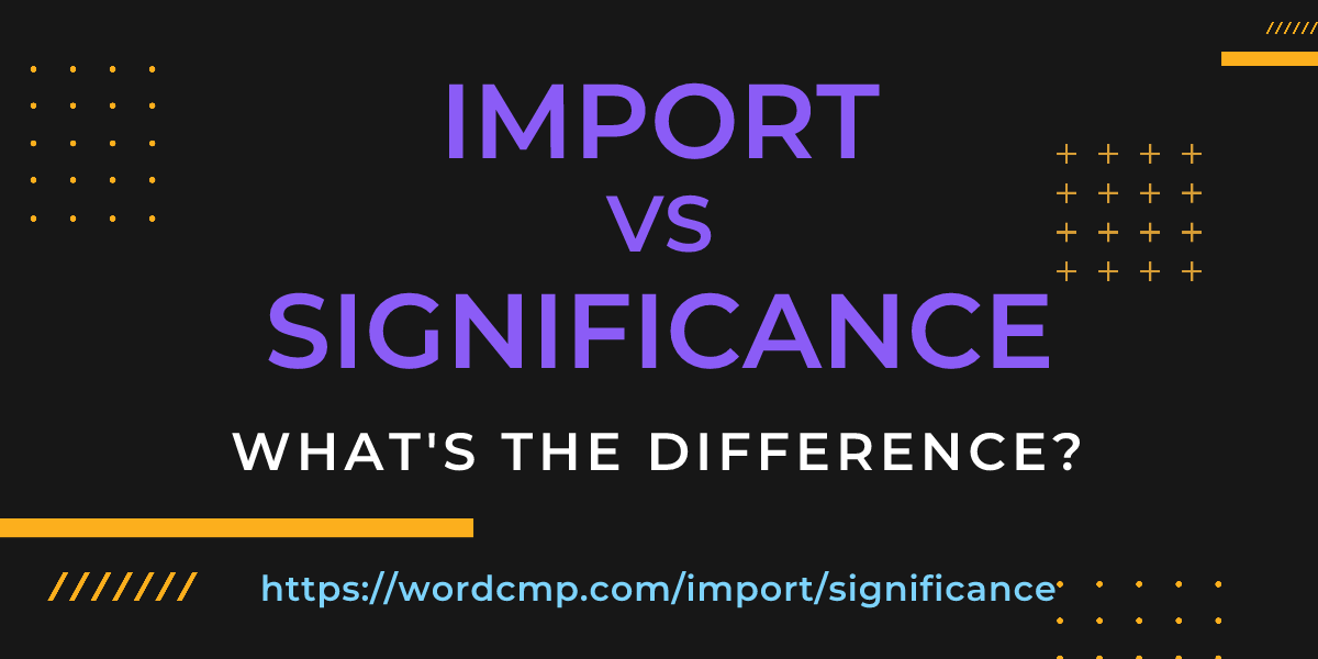 Difference between import and significance