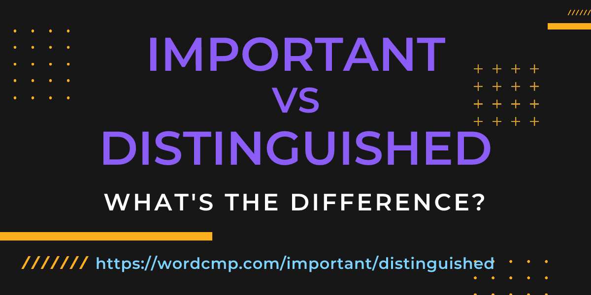 Difference between important and distinguished