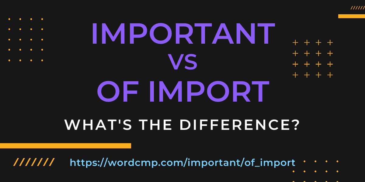 Difference between important and of import