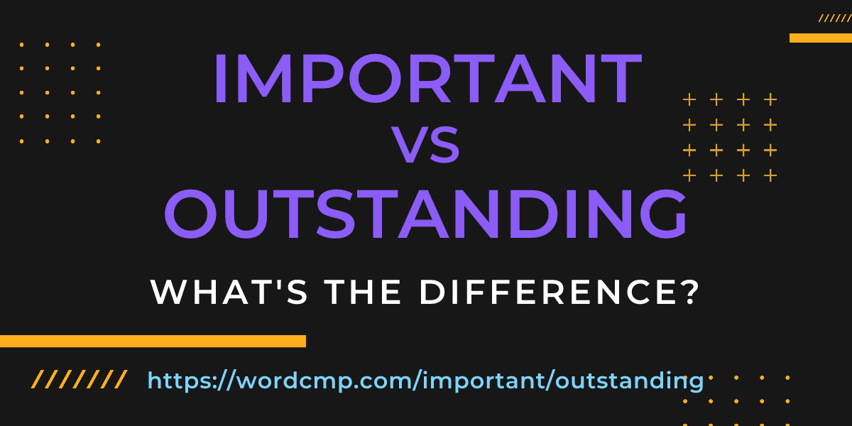 Difference between important and outstanding