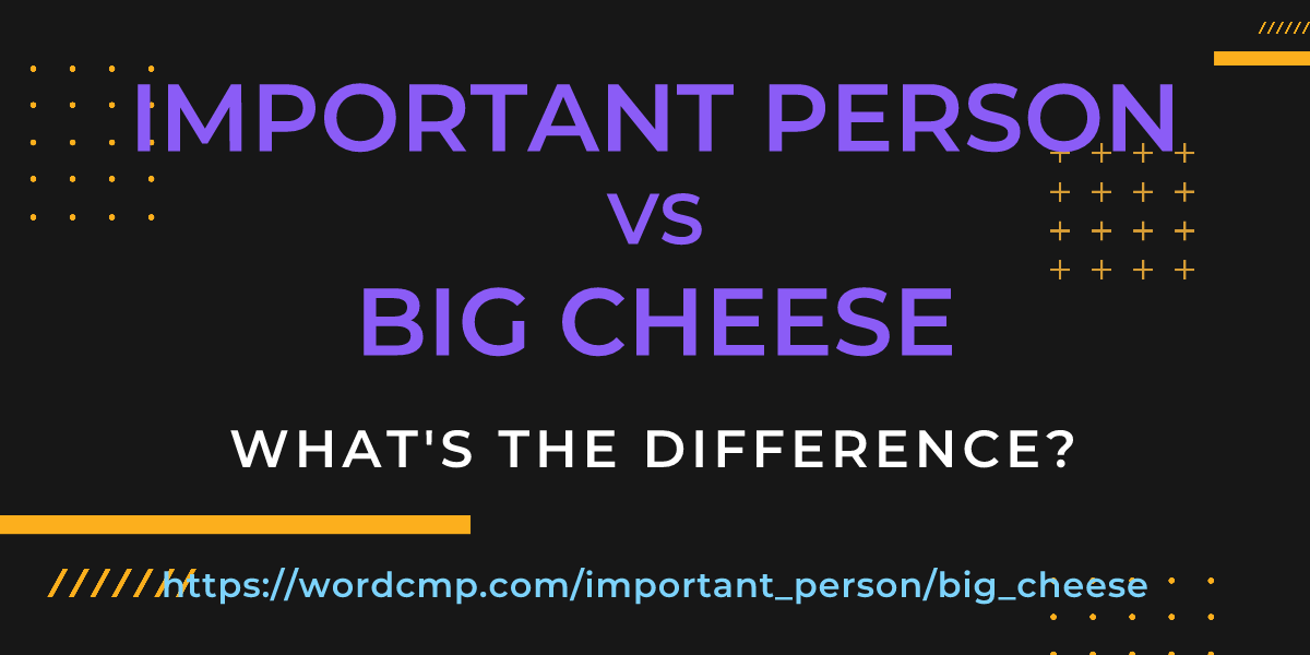 Difference between important person and big cheese
