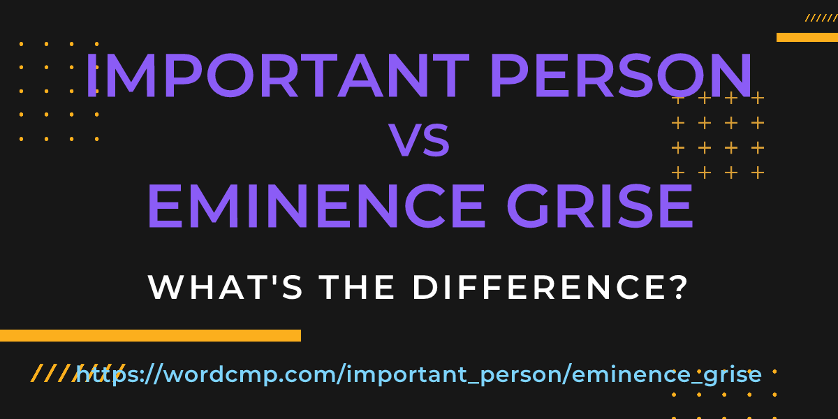Difference between important person and eminence grise