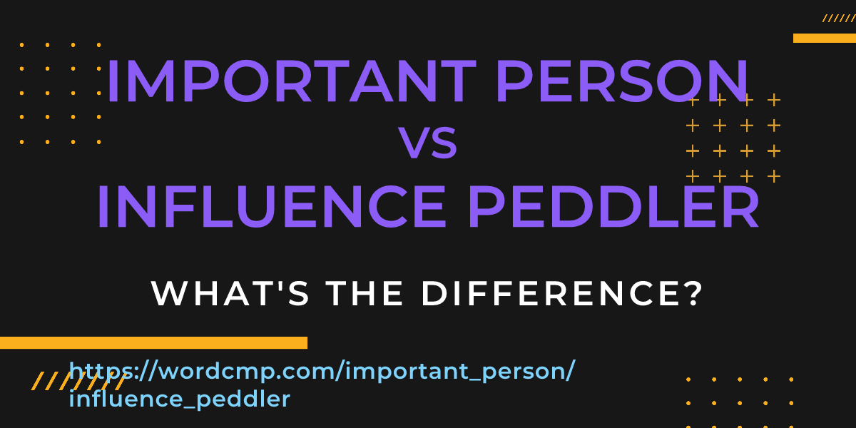 Difference between important person and influence peddler