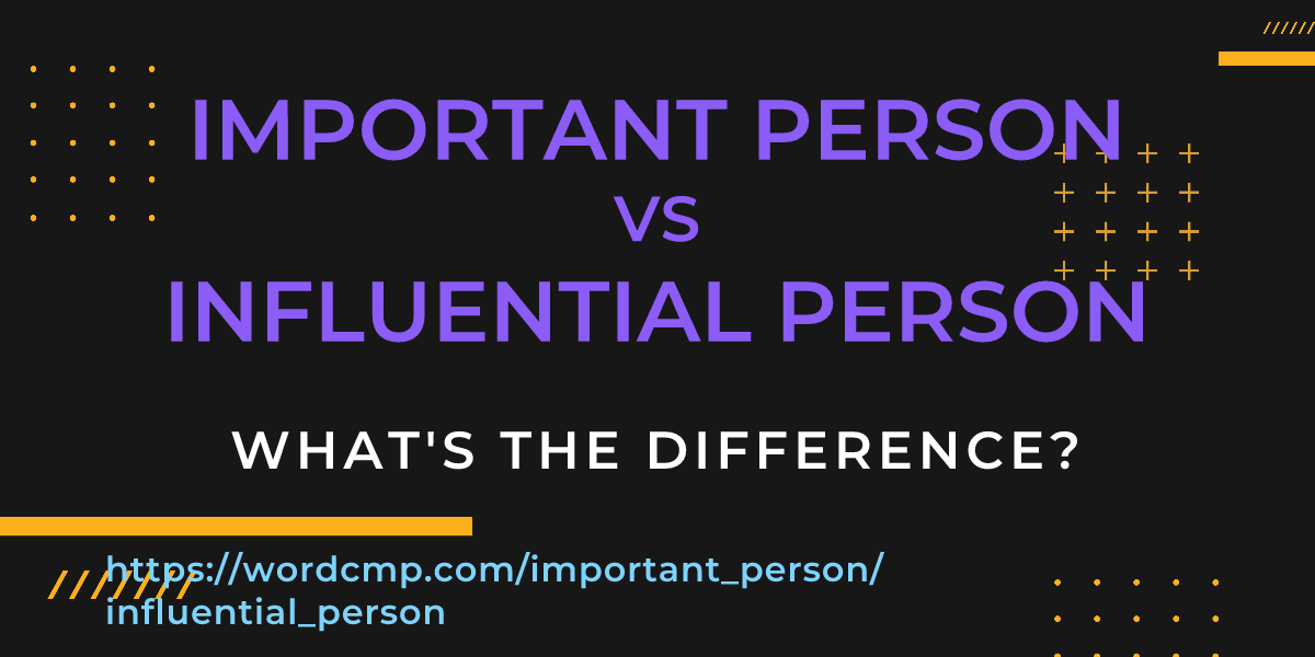 Difference between important person and influential person