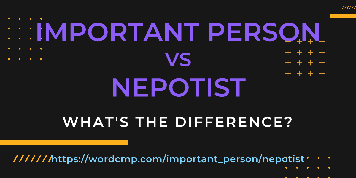 Difference between important person and nepotist
