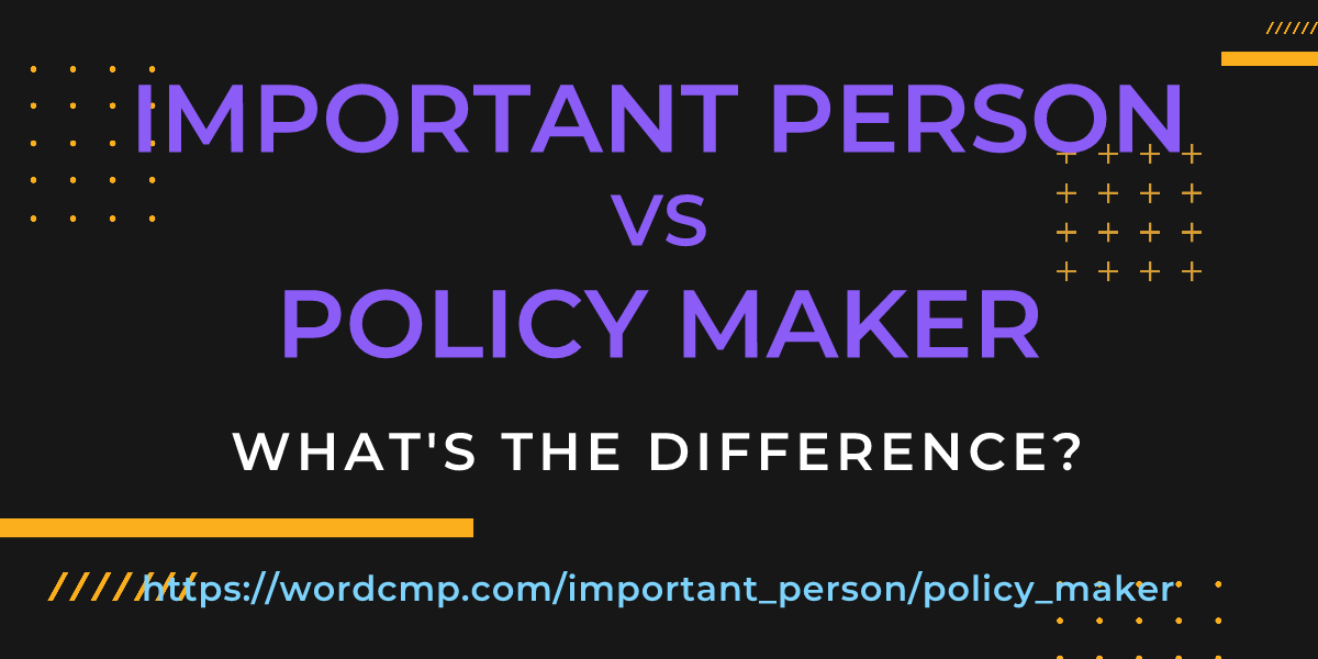 Difference between important person and policy maker