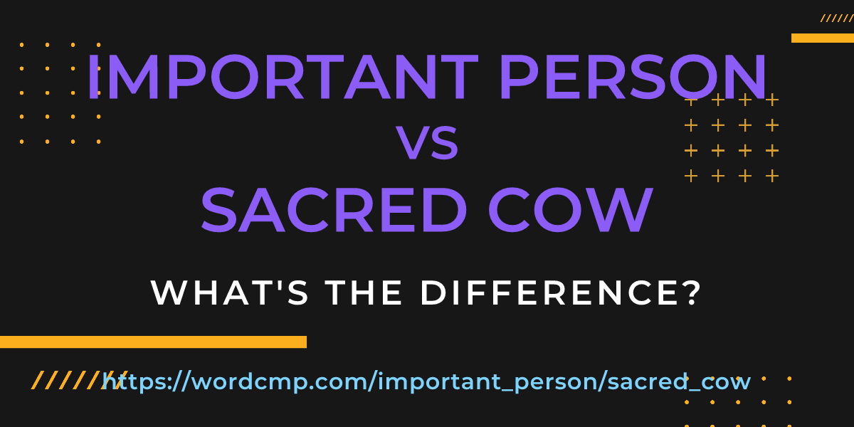 Difference between important person and sacred cow