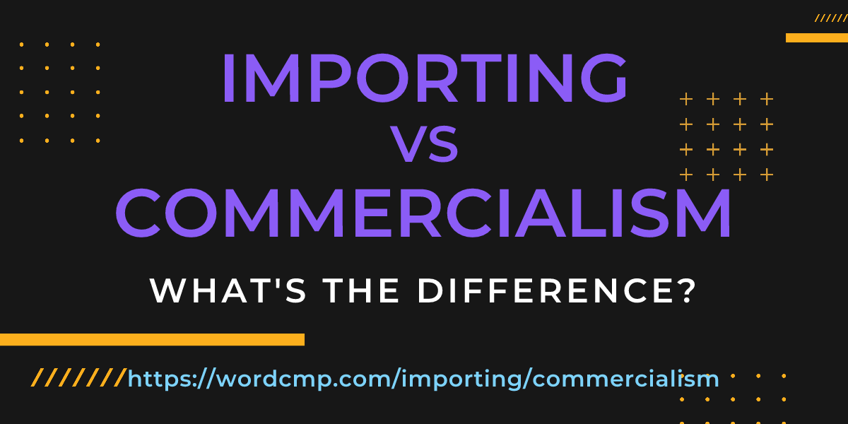 Difference between importing and commercialism