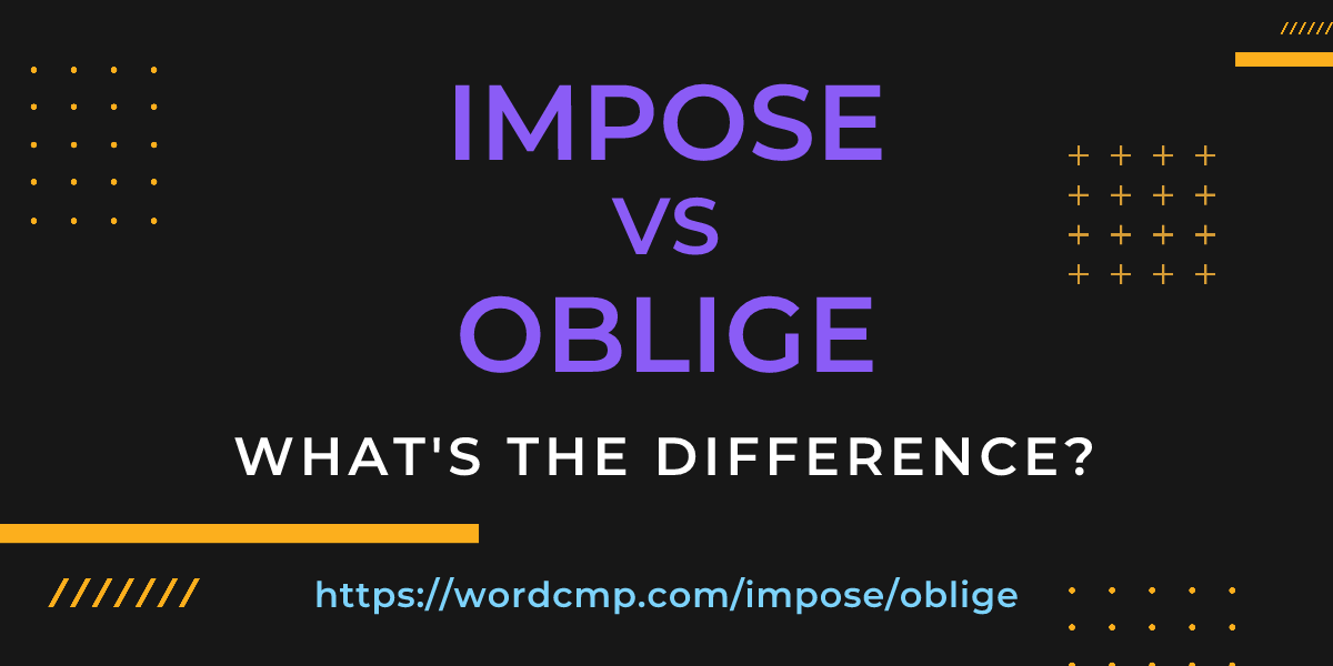 Difference between impose and oblige